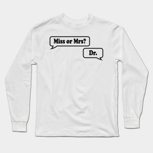 Miss or Mrs? Dr. Long Sleeve T-Shirt